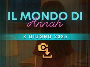 Il Mondo di Annah - 8 giugno